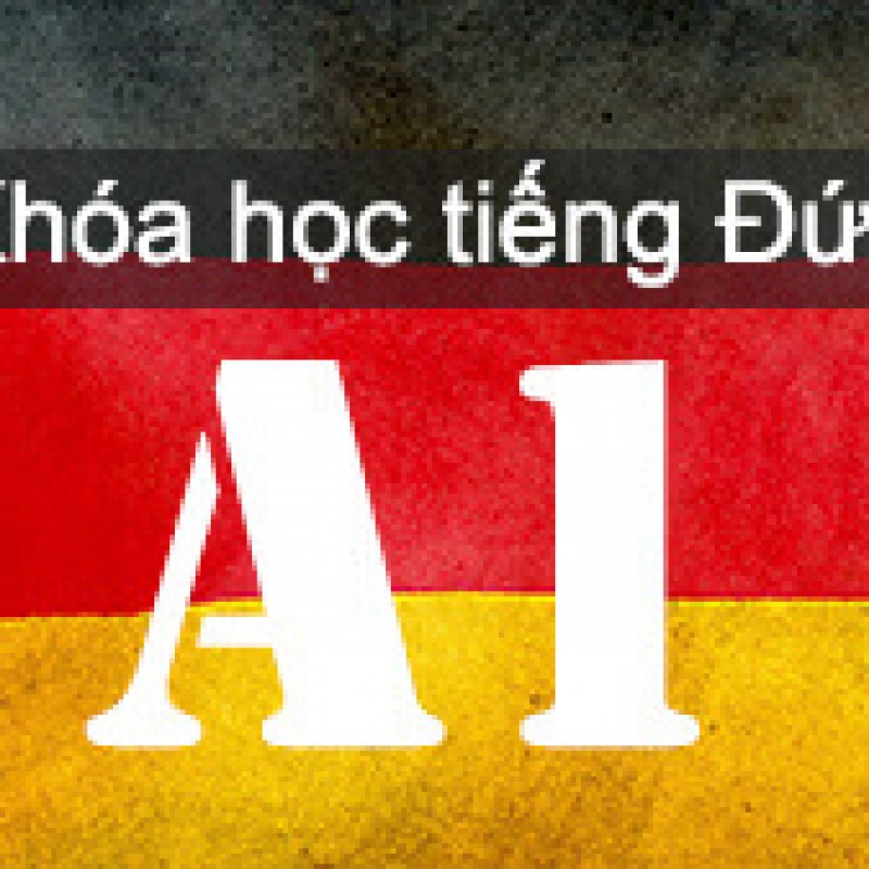 TIẾNG ĐỨC TRÌNH ĐỘ A1 CHO NGƯỜI MỚI BẮT ĐẦU