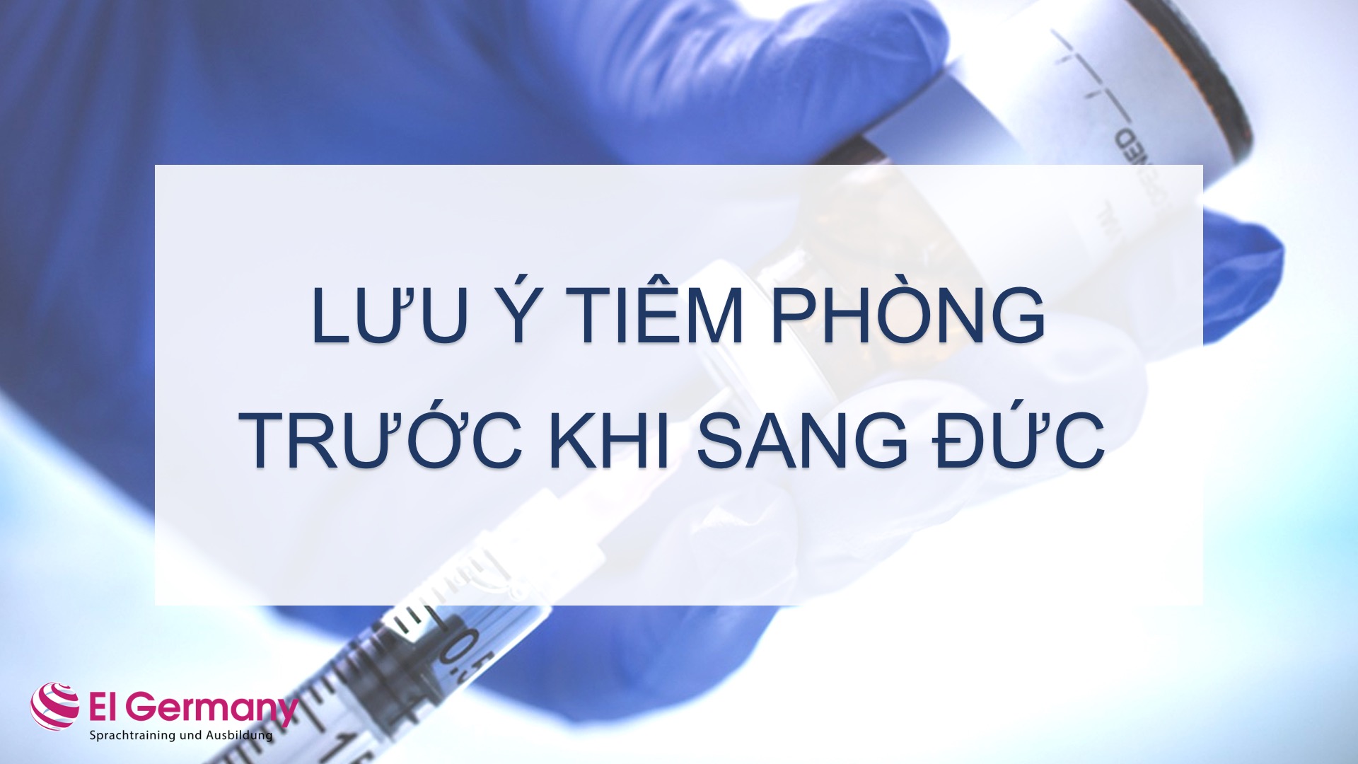 MŨI TIÊM HỌC VIÊN NÊN TIÊM TRƯỚC KHI SANG ĐỨC